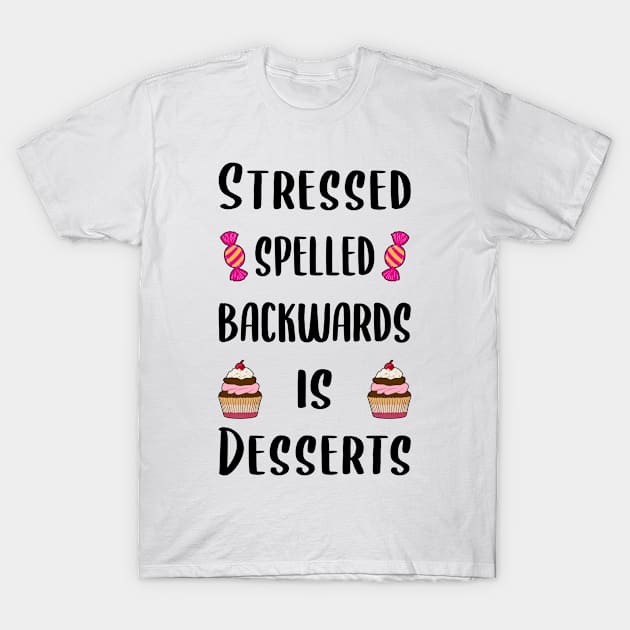 Stressed spelled backwards is desserts T-Shirt by RIWA